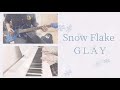 Snow Flake / GLAY  弾いてみた guitar piano cover 演奏 カバー