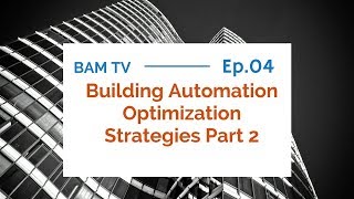 BAM TV 004: Building Automation Optimization Strategies Part 2