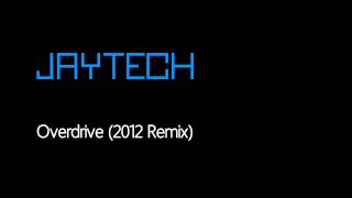 Jaytech - Overdrive (2012 Remix) [Free Download]
