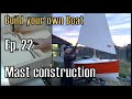 Wooden boat building ep 22 mast construction