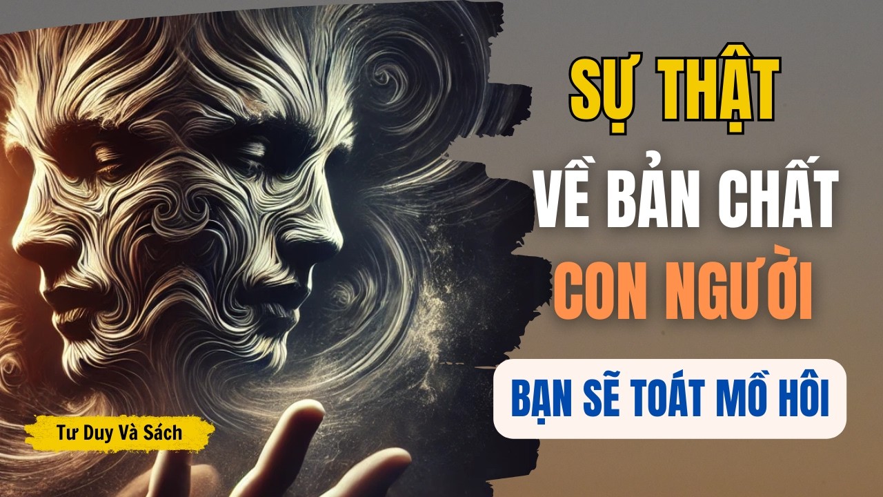 BIẾT ĐƯỢC SỰ THẬT VỀ BẢN CHẤT CON NGƯỜI : SẼ KHIẾN BẠN TOÁT MỒ HÔI | TƯ DUY VÀ SÁCH