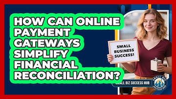 How Can Online Payment Gateways Simplify Financial Reconciliation? - Small Biz Success Hub
