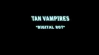 Miniatura de vídeo de "Tan Vampires - Digital Rot"
