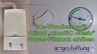 Vaillant atmoTEC classic Wasser selbst nachfüllen (Gas-Wandheizgerät Wartungs-Befüllung durchführen)