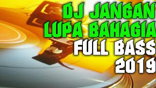 DJ JANGAN LUPA BAHAGIA DJ SLOW REMIX ORIGINAL TERBARU 2019