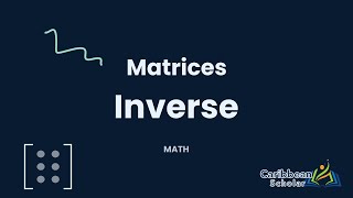 Finding the Inverse of a Matrix | Matrices | CXC Math