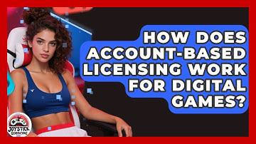 How Does Account-based Licensing Work For Digital Games? - Joystick Generations
