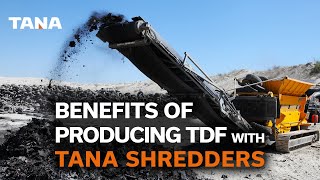 Benefits of producing TDF with TANA waste shredders
