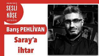 Barış Pehlivan Saray’a Paramızı Verin Ihtarı - Sesli Köşe Yazısı 18 Haziran 2022