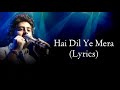 Hai Dil Ye Mera Full Song Lyrics Arijit Singh Mp3 Song