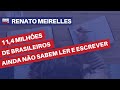 11,4 milhões de brasileiros ainda não sabem ler e escrever | Renato Meirelles