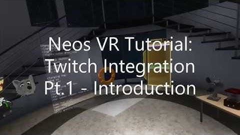 OLD: Neos VR Tutorial: Twitch Integration Pt.1 - Introduction