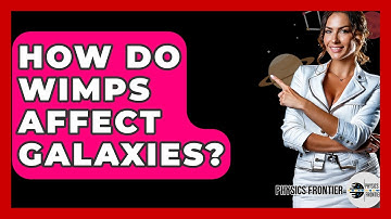 How Do WIMPs Affect Galaxies? - Physics Frontier
