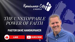 2026-06-15 The Unstoppable Power Of Faith - Pastor Dave Hanshumaker