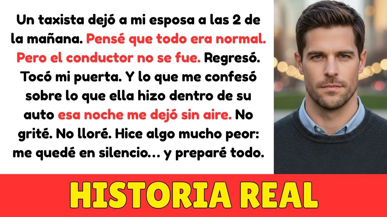 Un Taxista Dejó a Mi Esposa a las 2AM. Volvió y Dijo: 