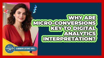 Why Are Micro-conversions Key To Digital Analytics Interpretation? - Communications Jobs