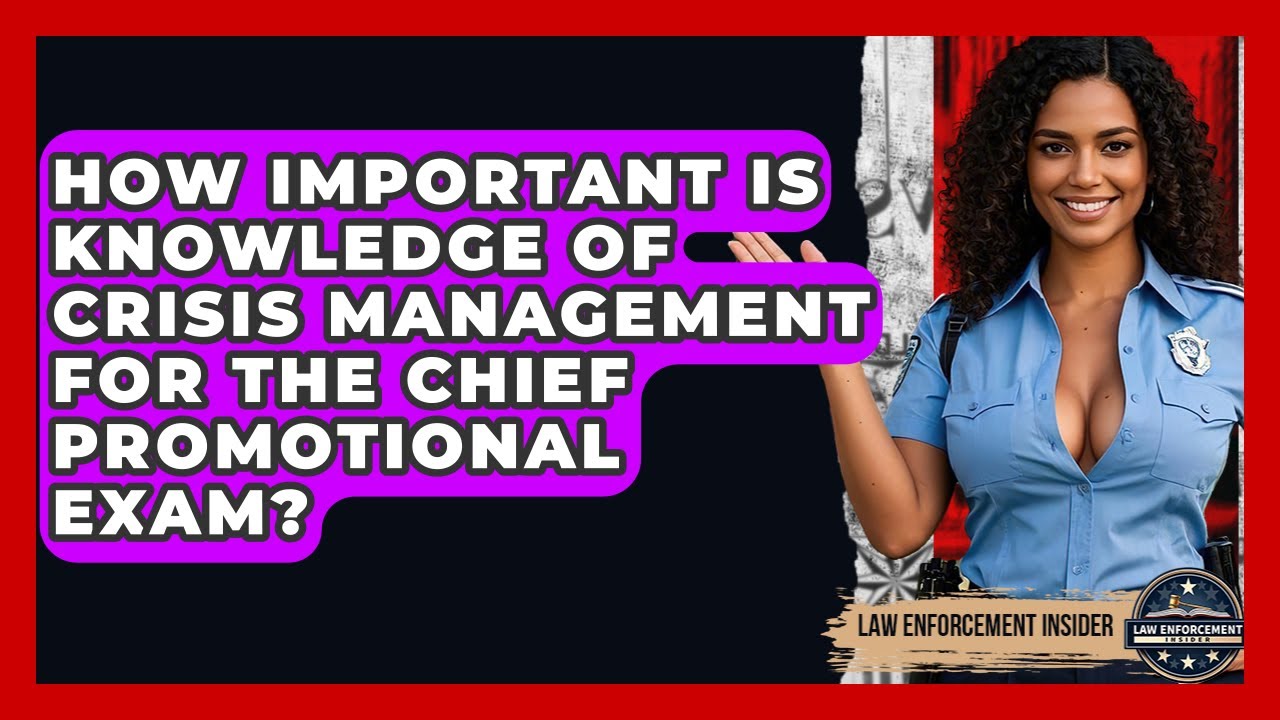 How Important Is Knowledge Of Crisis Management For The Chief Promotional Exam?