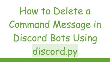 How to Delete a Command Message in Discord Bots Using discord.py