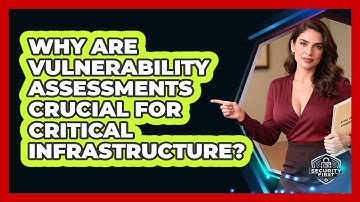 Why Are Vulnerability Assessments Crucial For Critical Infrastructure? - SecurityFirstCorp.com