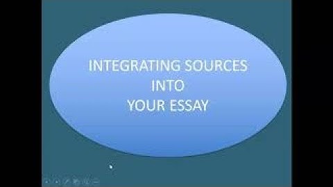 Writing an essay - Integrating Sources into your Essay