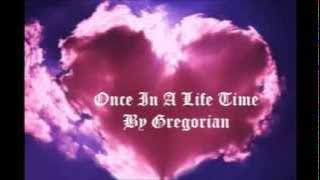 Once In A Life Time ~ By Gregorian with lyrics