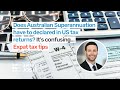 Does Australian Superannuation have to declared in US tax returns? It&#39;s confusing... Expat tax tips