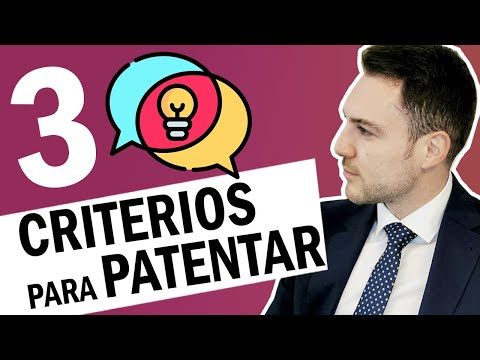 ¿Qué tener en cuenta para Patentar un Invento? ? Los 3 Criterios