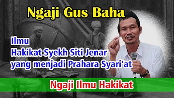 Ngaji Gus Baha || Hakikat Syekh Siti Jenar Yang menjadi Prahara Syariat,,,Ngaji Ilmu Hakikat