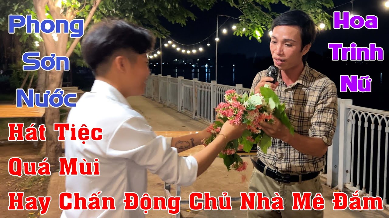 PHONG SƠN NƯỚC Đi Hát Tiệc Được Fan Cuồng Tặng Cái Đồng Hồ Xịn l Hoa Trinh Nữ - TRẦN THIỆN THANH