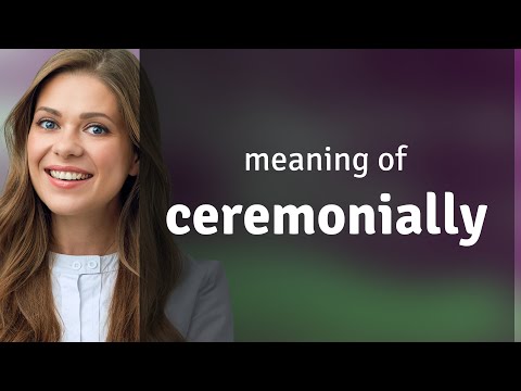 Ceremonially — CEREMONIALLY meaning - YouTube