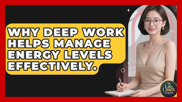 Why Deep Work Helps Manage Energy Levels Effectively. - The Life Coach Expert