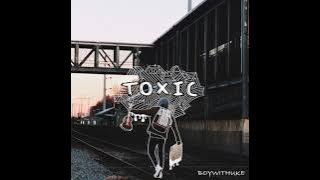 BoyWithUke - Toxic