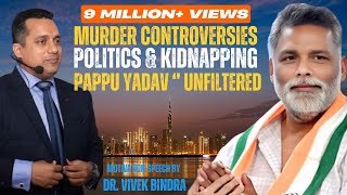 MURDER, CONTROVERSIES, POLITICS | Pappu Yadav Unfiltered | 20-20 Podcast by Dr. Vivek Bindra