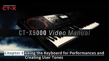 CASIO CT-X5000 Video Manual - Chapter 4: Using the Keyboard for Performances and Creating User Tones
