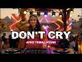 DON'T CRY - Hypnotic Afro Tribal House | World Hit Reimagined 🔥
