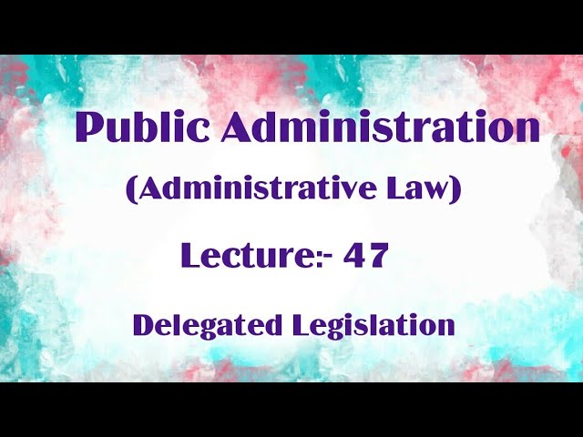 Delegated Legislation Public Administration Lecture 47 Youtube
