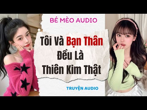 Truyện Audio Nấu Ăn | Tôi Và Bạn Thân Đều Là Thiên Kim Thật | Bé Mèo Audio