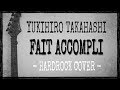 FAIT ACCOMPLI (YUKIHIRO TAKAHASHI) COVER