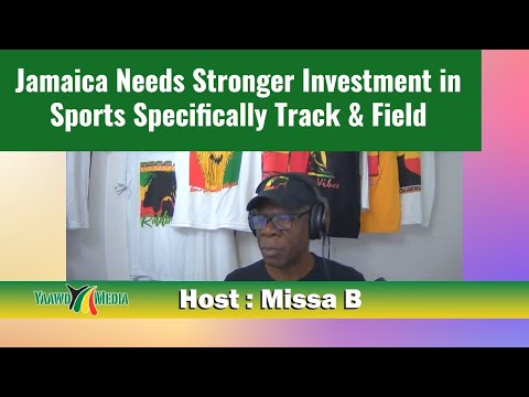 Jamaica Needs Stronger Investment in Sports Specifically Track & Field