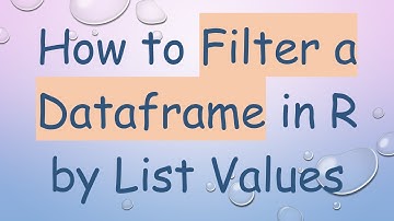 How to Filter a Dataframe in R by List Values