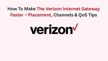 How To Make The Verizon Internet Gateway Faster – Placement, Channels & QoS Tips
