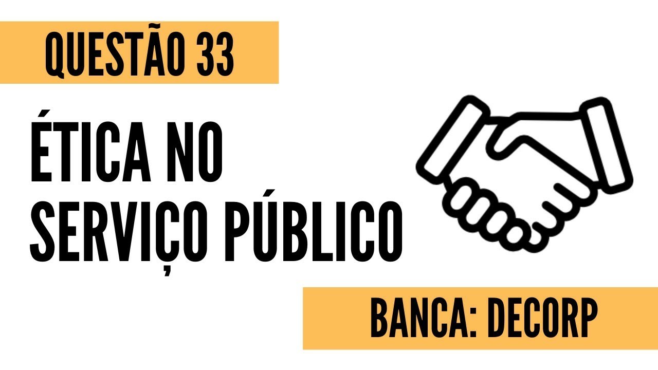Questão 33 - Ética no Serviço Público - DECORP
