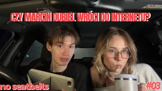E:03 CZY MARCIN DUBIEL WRÓCI DO INTERNETU? | no seatbelts