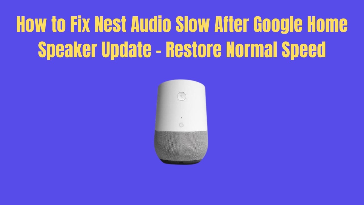 How to Fix Nest Audio Slow After Google Home Speaker Update