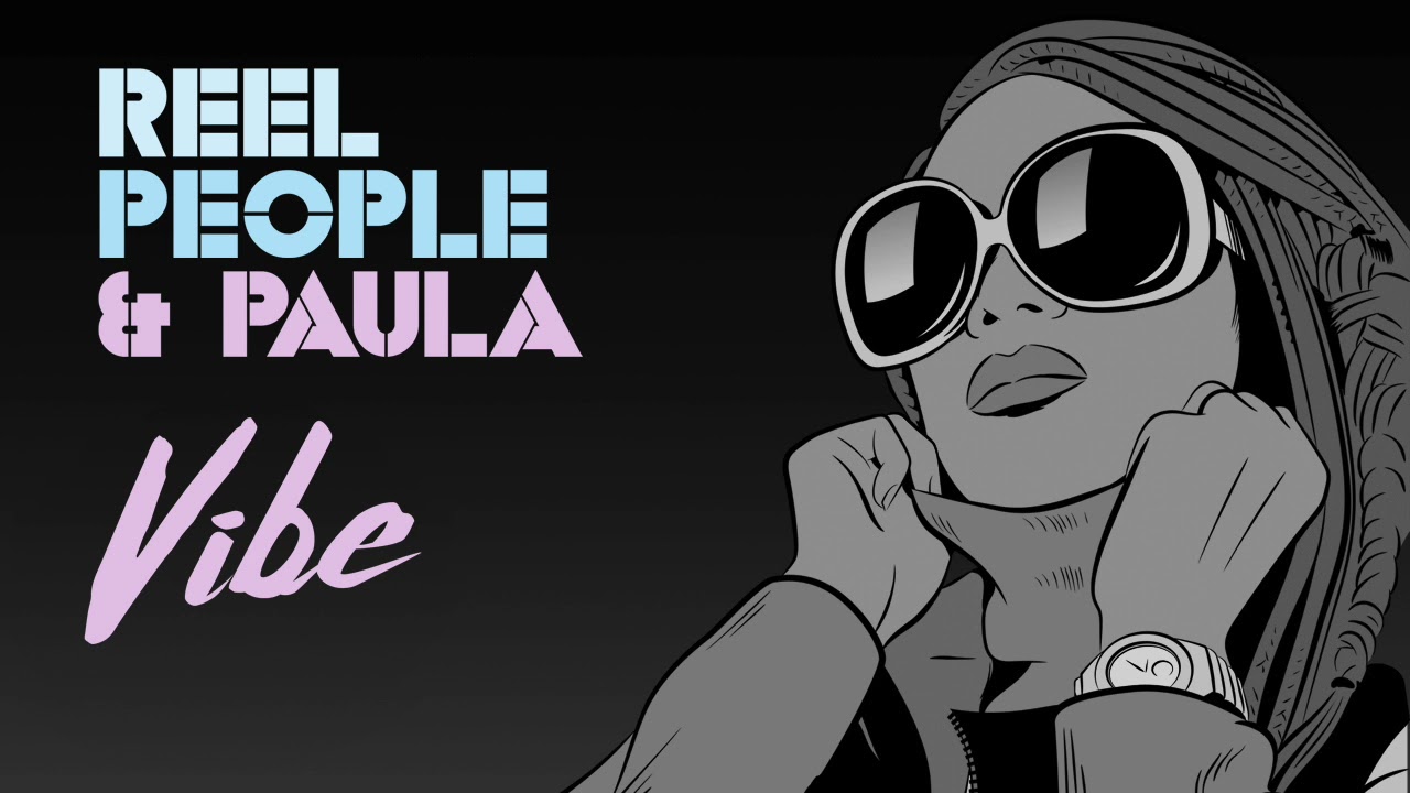 Reel People & Paula - Vibe