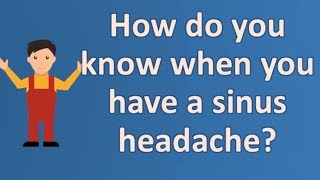 How do you know when you have a sinus headache ? | Protect your health - Health Channel What Does A Sinus Headache Feel Like Health Channel
