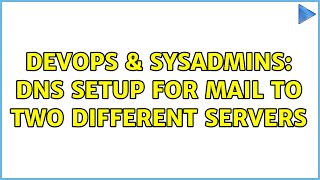 Famous DevOps & SysAdmins: DNS Setup for mail to two different servers Profile