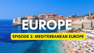 50 Must-See Places In Europe │Episode 2: Mediterranean Europe │Ultimate Travel Guide