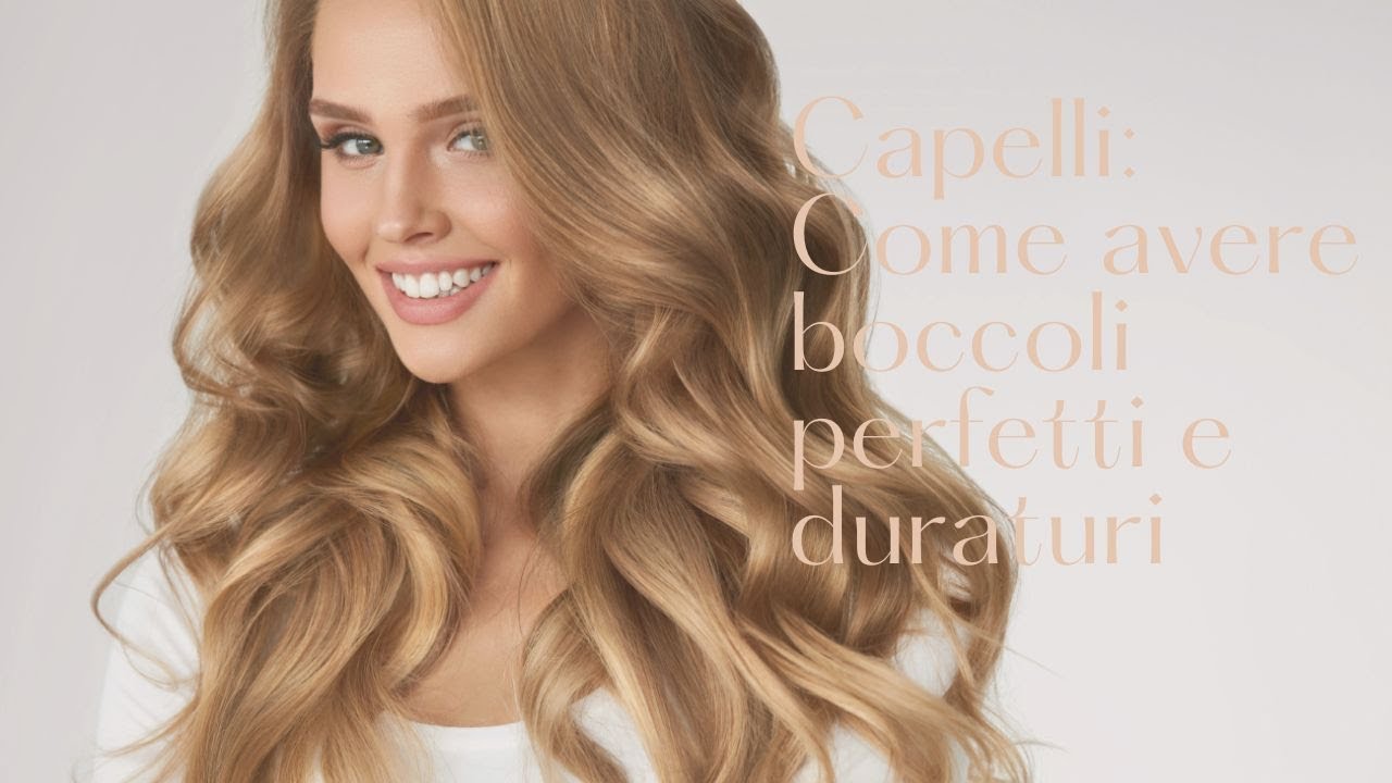Capelli: Come avere boccoli perfetti e duraturi 
