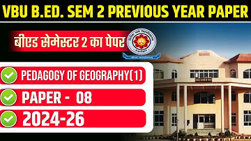 VBU B.ED. SEM 2 PREVIOUS YEAR PAPER 2024-26  | VBU B.ED. SEMESTER 2 PEDAGOGY OF GEOGRAPHY PYQ 2025